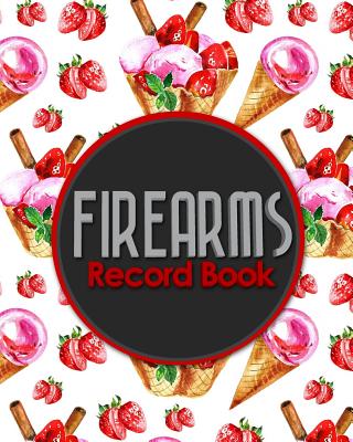 Firearms Record Book: Acquisition And Disposition Record Book, Personal Firearms Record Book, Firearms Inventory Book, Gun Ownership Cover Image