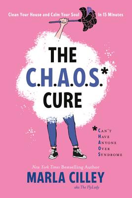 The CHAOS Cure: Clean Your House and Calm Your Soul in 15 Minutes Cover Image