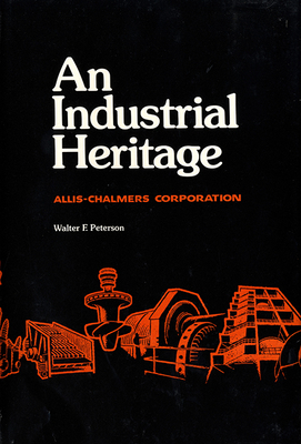 An Industrial Heritage: Allis -Chalmers Corporation Cover Image