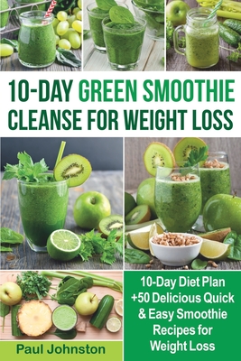 10-Day Green Smoothie Cleanse for Weight Loss: 10-Day Diet Plan +50  Delicious Quick & Easy Smoothie Recipes for Weight Loss (FULL COLOR)  (Paperback) | Buxton Village Books