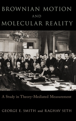 Brownian Motion and Molecular Reality (Oxford Studies in Philosophy of Science)