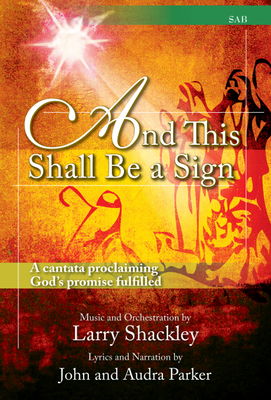 And This Shall Be a Sign: A Cantata Proclaiming God's Promise Fulfilled By Larry Shackley (Composer) Cover Image