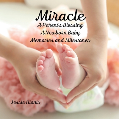 Miracle, A Parent's Blessing, A Newborn Child, Memories and Milestones Cover Image