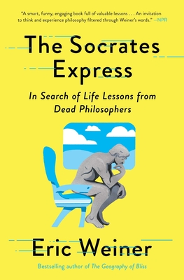 The Socrates Express: In Search of Life Lessons from Dead Philosophers By Eric Weiner Cover Image