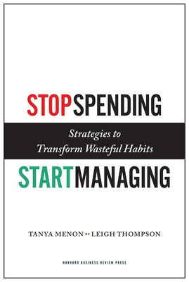 Stop Spending, Start Managing: Strategies to Transform Wasteful Habits By Tanya Menon, Leigh Thompson Cover Image