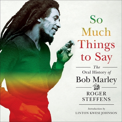 So Much Things to Say Lib/E: The Oral History of Bob Marley By Roger Steffens, Roger Steffens (Read by), Linton Kwesi Johnson (Contribution by) Cover Image