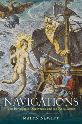 Navigations: The Portuguese Discoveries and the Renaissance By Malyn Newitt Cover Image
