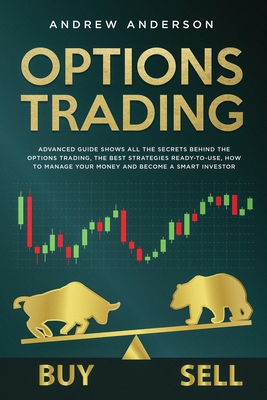 Options Trading: Advanced guide shows all the secrets behind the options trading, the best strategies ready-to-use, how to manage your Cover Image