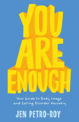 You Are Enough: Your Guide to Body Image and Eating Disorder Recovery Cover Image