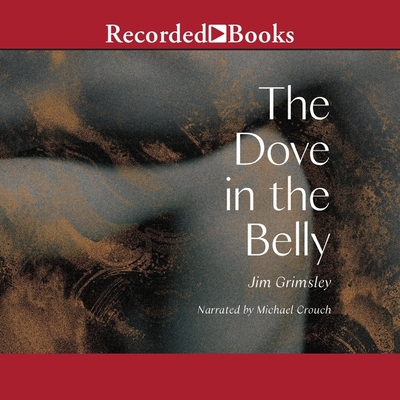 The Dove in the Belly By Jim Grimsley, Michael Crouch (Read by) Cover Image