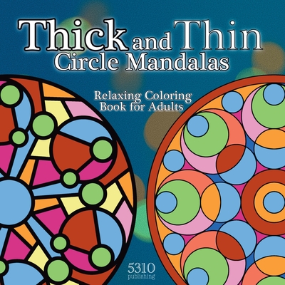 Thick and Thin Circle Mandalas: Relaxing Coloring Book for Adults cover