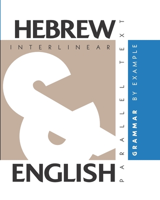 Hebrew Grammar By Example: Dual Language Hebrew-English, Interlinear & Parallel Text Cover Image