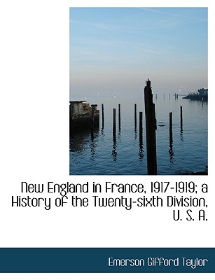 New England in France, 1917-1919; A History of the Twenty-Sixth Division, U. S. A. Cover Image