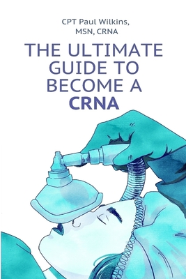 The Ultimate Guide to Becoming a CRNA By Paul A. Atkins, Michael R. Lewis (Editor), Enzio Triolo (Illustrator) Cover Image