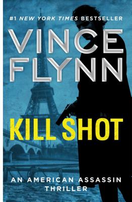Kill Shot: An American Assassin Thriller (A Mitch Rapp Novel #2)