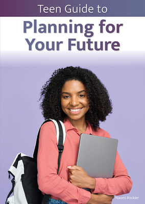 Teen Guide to Planning for Your Future By Naomi Rockler Cover Image