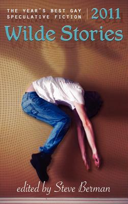 Wilde Stories 2011: The Year's Best Gay Speculative Fiction By Steve Berman (Editor) Cover Image