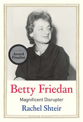 Betty Friedan: Magnificent Disrupter (Jewish Lives)
