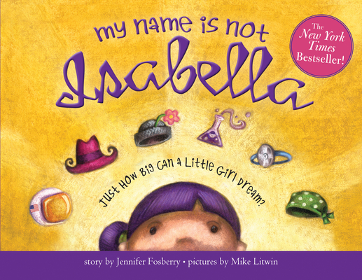 My Name Is Not Isabella: Just How Big Can a Little Girl Dream? By Jennifer Fosberry, Mike Litwin (Illustrator) Cover Image