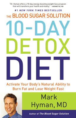 The Blood Sugar Solution 10-Day Detox Diet: Activate Your Body's Natural Ability to Burn Fat and Lose Weight Fast (The Dr. Hyman Library #3) Cover Image