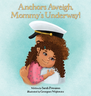 Anchors Aweigh, Mommy's Underway!: A Story About Family and Resilience Cover Image