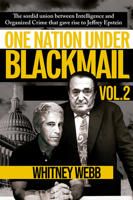 One Nation Under Blackmail – Vol. 2: The Sordid Union Between Intelligence and Organized Crime that Gave Rise to Jeffrey Epstein Vol. 2
