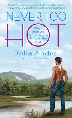 Never Too Hot (Hot Shots Men of Fire #3) By Bella Andre Cover Image