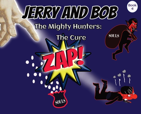 Jerry and Bob, The Mighty Hunters: The Cure By Curtis Stowell, Donna Stowell-Doiron (Editor) Cover Image