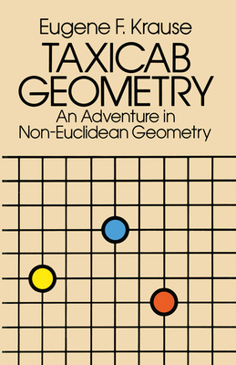 Taxicab Geometry: An Adventure in Non-Euclidean Geometry (Dover Books on Mathematics) By Eugene F. Krause Cover Image