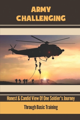 Army Challenging: Honest & Candid View Of One Soldier's Journey Through ...