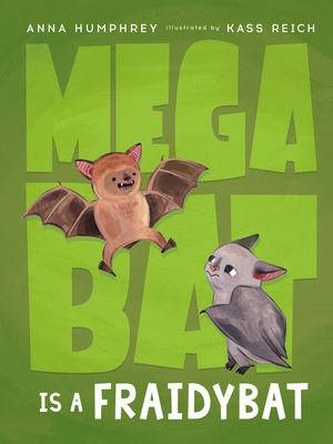 Megabat Is a Fraidybat By Anna Humphrey, Kass Reich (Illustrator) Cover Image