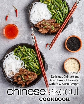 Chinese Takeout Cookbook: Discover Delicious Chinese and Asian Takeout Favorites with Easy Asian Recipes (2nd Edition) By Booksumo Press Cover Image
