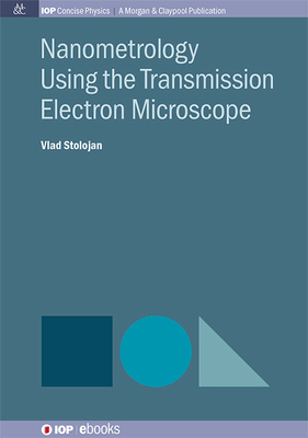 Nanometrology Using the Transmission Electron Microscope (Iop Concise Physics) By Vlad Stolojan Cover Image