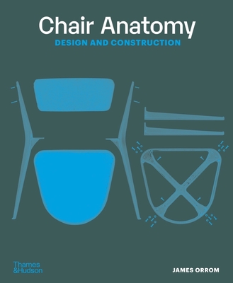 Chair Anatomy: Design and Construction By James Orrom Cover Image