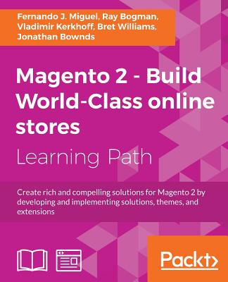 Magento 2 - Build World-Class online stores: Create rich and compelling solutions for Magento 2 by developing and implementing solutions, themes, and Cover Image
