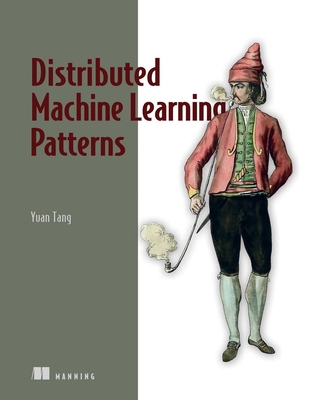 Distributed Machine Learning Patterns  By Yuan Tang Cover Image