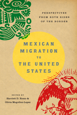 Mexican Migration to the United States: Perspectives From Both Sides of the Border By Harriett D. Romo (Editor), Olivia Mogollon-Lopez (Editor) Cover Image