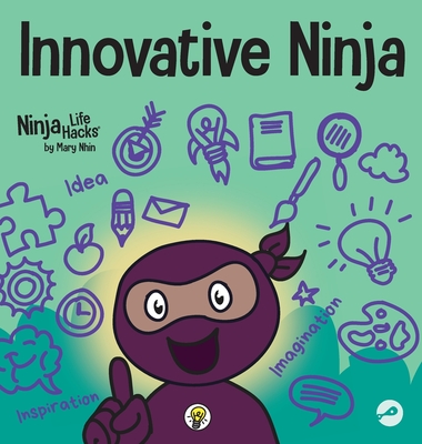 Innovative Ninja: A STEAM Book for Kids About Ideas and Imagination By Mary Nhin Cover Image
