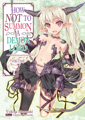 How Not to Summon a Demon Lord: Volume 3 By Yukiya Murasaki, Takahiro Tsurusaki (Illustrator), Garrison Denim (Translator) Cover Image