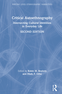 Critical Autoethnography: Intersecting Cultural Identities in Everyday Life (Writing Lives: Ethnographic Narratives)
