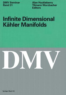 Infinite Dimensional Kähler Manifolds (Oberwolfach Seminars #31) By Alan Huckleberry (Editor), Tilmann Wurzbacher (Editor) Cover Image