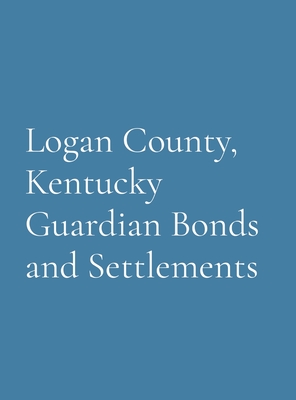 Logan County, Kentucky Guardian Bonds and Settlements Cover Image