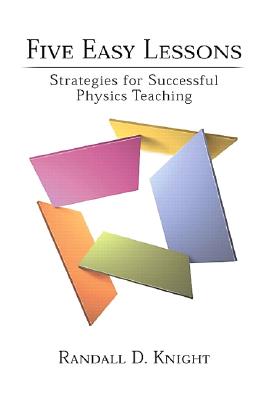 Five Easy Lessons: Strategies for Successful Physics Teaching By Randall Knight Cover Image