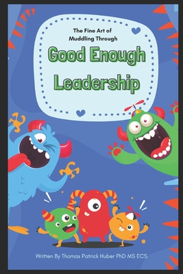 Good Enough leadership: The Fine Art of Muddling Through (Navigating the Leadership Labyrinth #14)