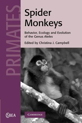 Spider Monkeys: The Biology, Behavior and Ecology of the Genus Ateles (Cambridge Studies in Biological and Evolutionary Anthropolog #55) Cover Image