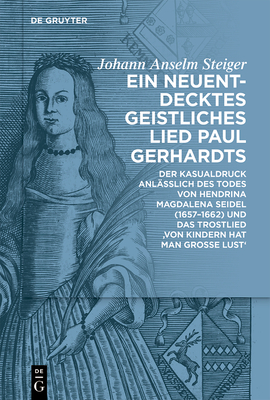 Ein Neuentdecktes Geistliches Lied Paul Gerhardts: Der Kasualdruck Anläßlich Des Todes Von Hendrina Magdalena Seidel (1657-1662) Und Das Trostlied 'Vo Cover Image