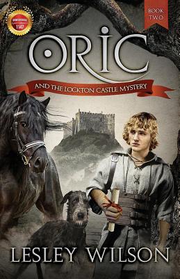 Oric and the Lockton Castle Mystery (Oric Trilogy #2) By Lesley Wilson Cover Image