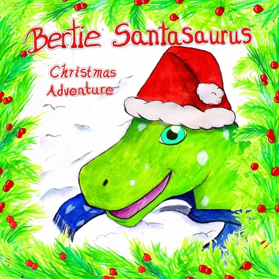 Bertie Santasaurus: Christmas Adventure - a Christmas story and kids dinosaur adventures story book. A Dinosaur Xmas story By Lucy Beach (Illustrator), Ash Azalea Cover Image