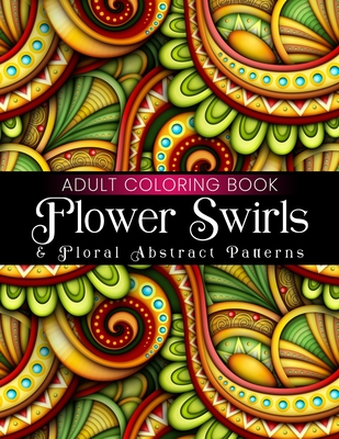 Flower Swirls & Floral Abstract Patterns Adult Coloring Book