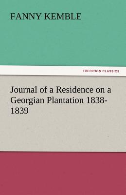 Journal of a Residence on a Georgian Plantation 1838-1839 By Fanny Kemble Cover Image